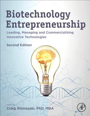 Biotechnology Entrepreneurship: Leading, Managing and Commercializing Innovative Technologies