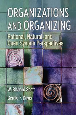 Organizations and Organizing: Rational, Natural and Open Systems Perspectives