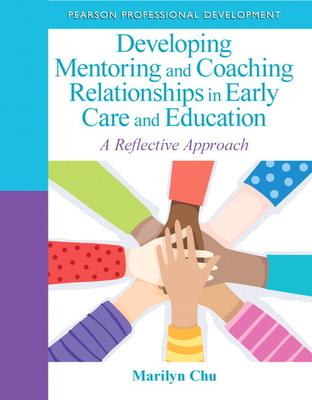 Developing Mentoring and Coaching Relationships in Early Care and Education: A Reflective Approach