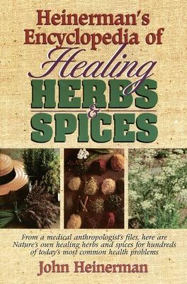 Heinerman's Encyclopedia of Healing Herbs & Spices: From a Medical Anthropologist's Files, Here Are Nature's Own Healing Herbs and Spices for Hundreds