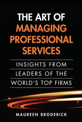 The Art of Managing Professional Services: Insights from Leaders of the World's Top Firms Subscription