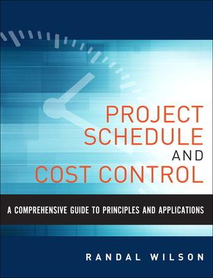 A Comprehensive Guide to Project Management Schedule and Cost Control: Methods and Models for Managing the Project Lifecycle