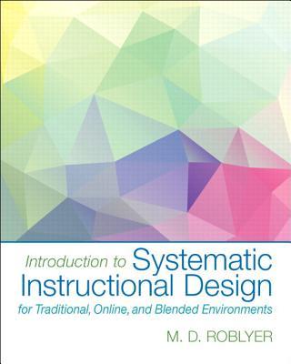 Introduction to Systematic Instructional Design for Traditional, Online, and Blended Environments, Enhanced Pearson Etext with Loose-Leaf Version -- A