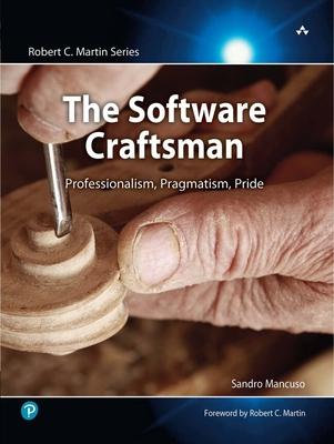 The Software Craftsman: Professionalism, Pragmatism, Pride