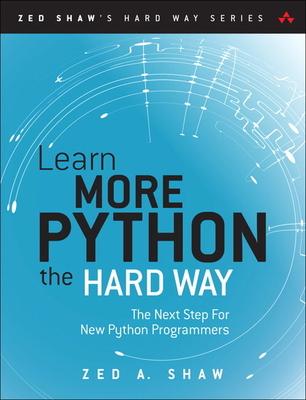 Learn More Python 3 the Hard Way: The Next Step for New Python Programmers