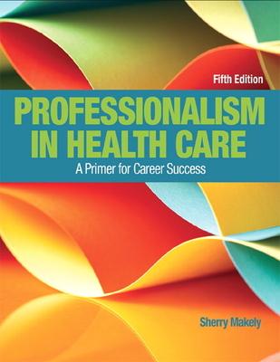 Professionalism in Health Care: A Primer for Career Success