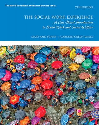 The Social Work Experience: A Case-Based Introduction to Social Work and Social Welfare