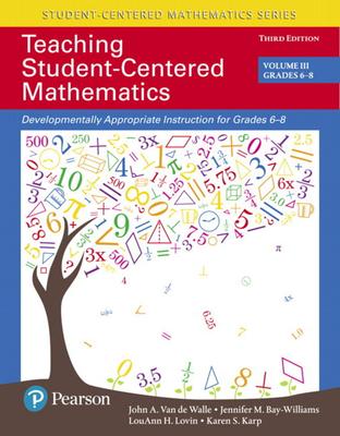 Teaching Student-Centered Mathematics: Developmentally Appropriate Instruction for Grades 6-8 (Volume 3)