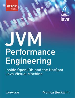 Jvm Performance Engineering: Inside Openjdk and the Hotspot Java Virtual Machine