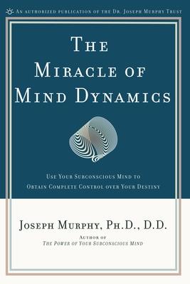 The Miracle of Mind Dynamics: A New Way to Triumphant Living