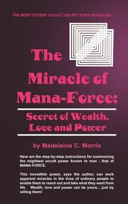 The Miracle of Mana-Force: Secret of Wealth, Love, and Power