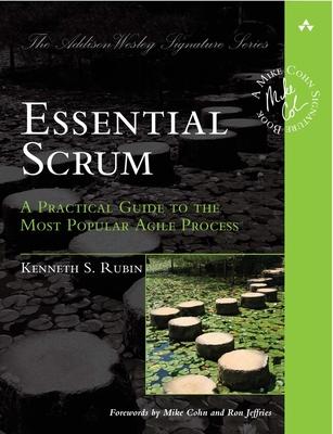 Essential Scrum: A Practical Guide to the Most Popular Agile Process