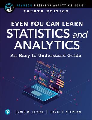 Even You Can Learn Statistics and Analytics: An Easy to Understand Guide