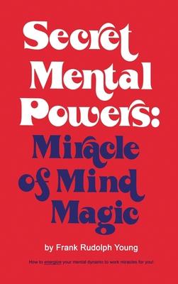 Secret Mental Powers: Miracle of Mind Magic