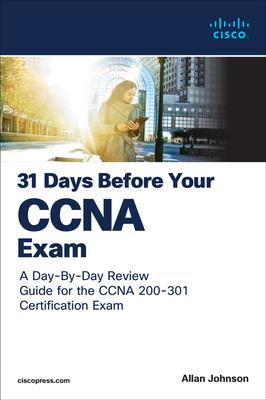 31 Days Before Your CCNA Exam: A Day-By-Day Review Guide for the CCNA 200-301 Certification Exam