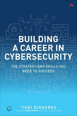 Building a Career in Cybersecurity: The Strategy and Skills You Need to Succeed