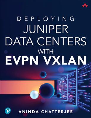 Deploying Juniper Data Centers with Evpn Vxlan