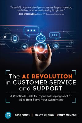 The AI Revolution in Customer Service and Support: A Practical Guide to Impactful Deployment of AI to Best Serve Your Customers