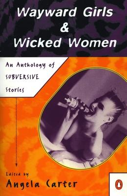 Wayward Girls & Wicked Women: An Anthology of Stories