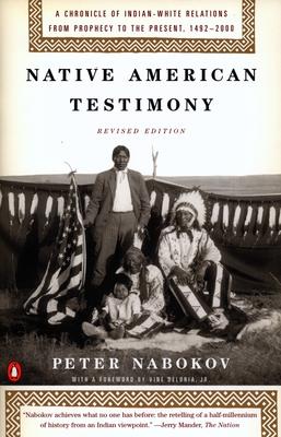 Native American Testimony: A Chronicle of Indian-White Relations from Prophecy to the Present, 1492-2000