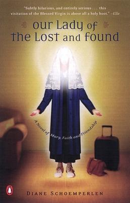 Our Lady of the Lost and Found: A Novel of Mary, Faith, and Friendship