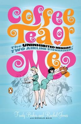 Coffee, Tea, or Me?: The Uninhibited Memoirs of Two Airline Stewardesses