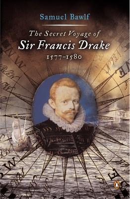 The Secret Voyage of Sir Francis Drake: 1577-1580