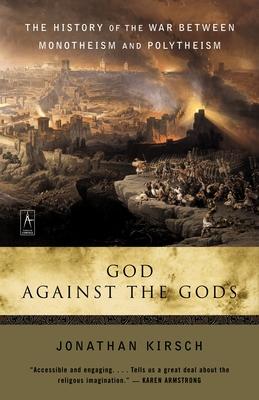 God Against the Gods: The History of the War Between Monotheism and Polytheism