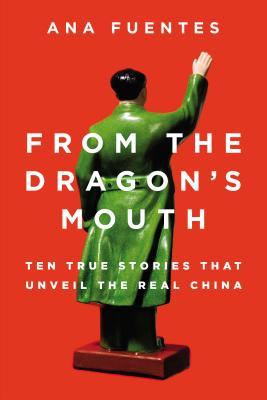 From the Dragon's Mouth: 10 True Stories that Unveil the Real China