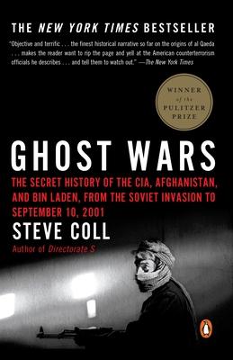 Ghost Wars: The Secret History of the Cia, Afghanistan, and Bin Laden, from the Soviet Invasion to September 10, 2001 (Pulitzer Pr