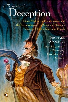 A Treasury of Deception: Liars, Misleaders, Hoodwinkers, and the Extraordinary True Stories of History's Greatest Hoaxes, Fakes, and Frauds