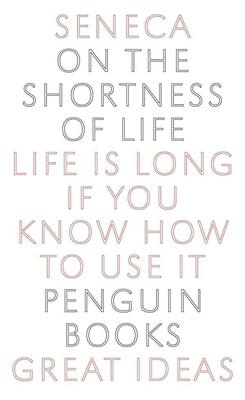 On the Shortness of Life: Life Is Long If You Know How to Use It