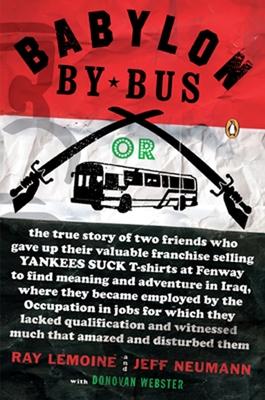 Babylon by Bus: Or true story of two friends who gave up valuable franchise selling T-shirts to find meaning & adventure in Iraq where