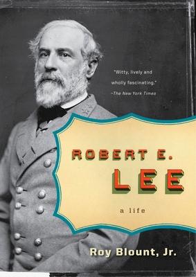 Robert E. Lee: A Life