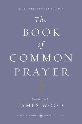 The Book of Common Prayer: (Penguin Classics Deluxe Edition)