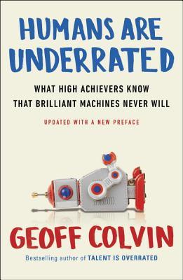 Humans Are Underrated: What High Achievers Know That Brilliant Machines Never Will