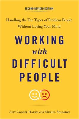 Working with Difficult People: Handling the Ten Types of Problem People Without Losing Your Mind