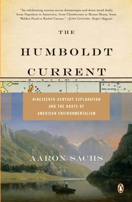 The Humboldt Current: Nineteenth-Century Exploration and the Roots of American Environmentalism