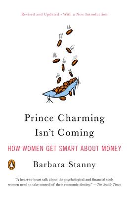 Prince Charming Isn't Coming: How Women Get Smart About Money