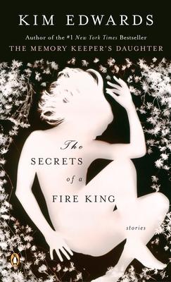 The Secrets of a Fire King: The Secrets of a Fire King: Stories