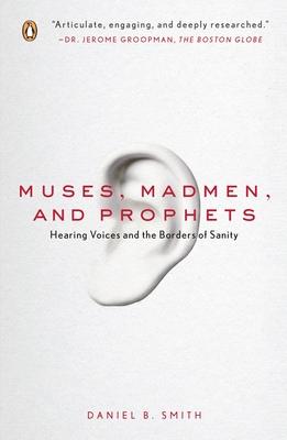 Muses, Madmen, and Prophets: Hearing Voices and the Borders of Sanity