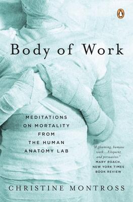 Body of Work: Meditations on Mortality from the Human Anatomy Lab