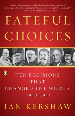 Fateful Choices: Ten Decisions That Changed the World, 1940-1941