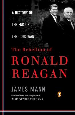 The Rebellion of Ronald Reagan: A History of the End of the Cold War Subscription