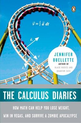 The Calculus Diaries: How Math Can Help You Lose Weight, Win in Vegas, and Survive a Zombie Apocalypse