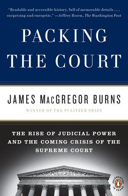 Packing the Court: The Rise of Judicial Power and the Coming Crisis of the Supreme Court