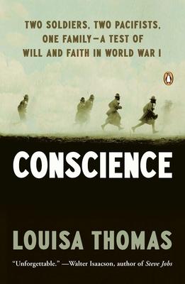 Conscience: Two Soldiers, Two Pacifists, One Family--A Test of Will Andfaith in World War I