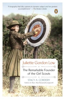 Juliette Gordon Low: Juliette Gordon Low: The Remarkable Founder of the Girl Scouts