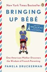 Bringing Up Bb: One American Mother Discovers the Wisdom of French Parenting Subscription
