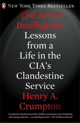 The Art of Intelligence: Lessons from a Life in the Cia's Clandestine Service